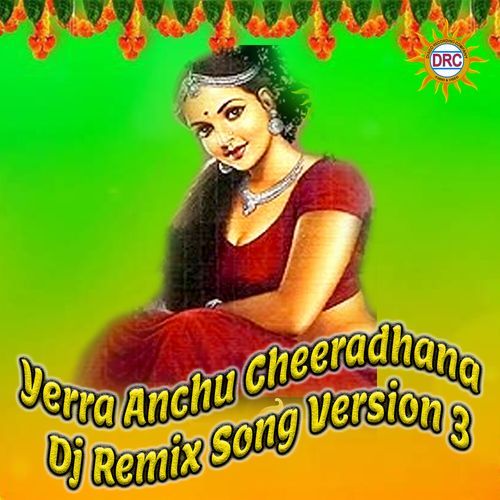 Yerra Anchu Cheeradhana  Dj Remix Song Version 3