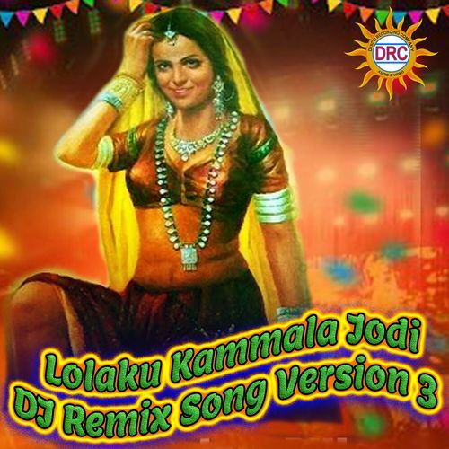 Lolaku Kammala Jodi  Dj Remix Song Version 3